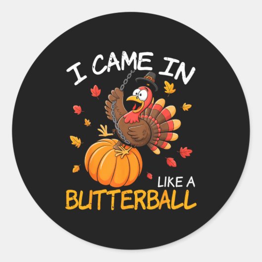 Came In Like A Butterball Funny Thanksgiving Men W Runder Aufkleber (Vorderseite)