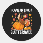 Came In Like A Butterball Funny Thanksgiving Men W Runder Aufkleber (Vorderseite)