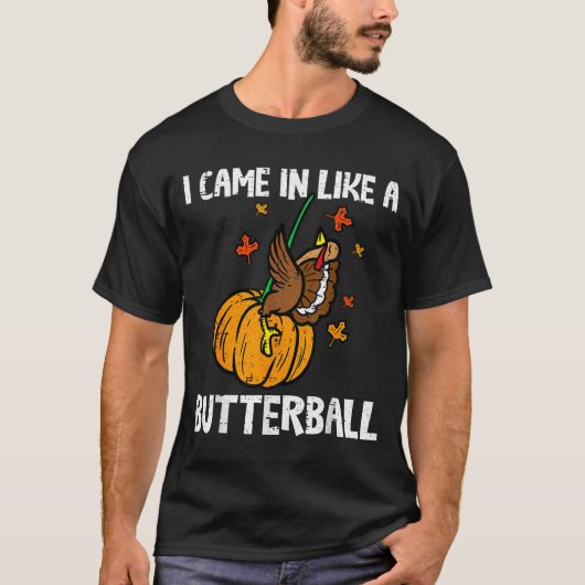 Came In Like A Butterball Funny Thanksgiving T-Shirt (Vorderseite)