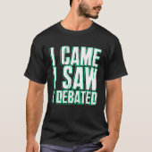 Came Saw Debate Viewpoints Discuss Discourse T-Shirt (Vorderseite)