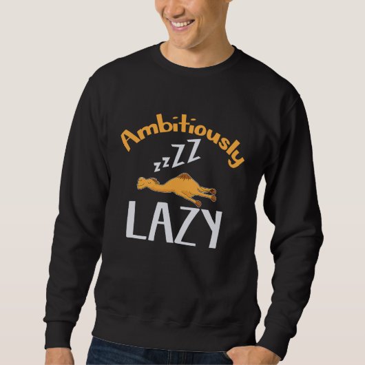 Camel Ambitious Lazy Sleep  Motivate Inspire Sweatshirt (Vorderseite)