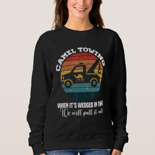 Camel Towing When It's Wedged In Tight   Adult Hum Sweatshirt (Vorderseite)