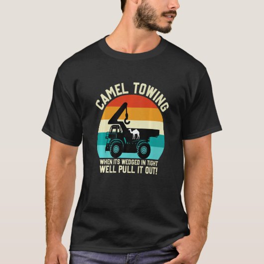 Camel Towing When It's Wedged In Tight Well Pull I T-Shirt (Vorderseite)