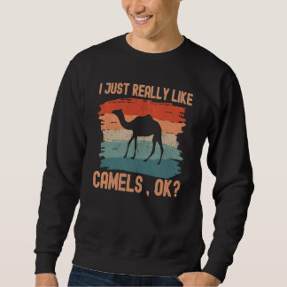 Camels I just Really Like Camels Ok Sweatshirt