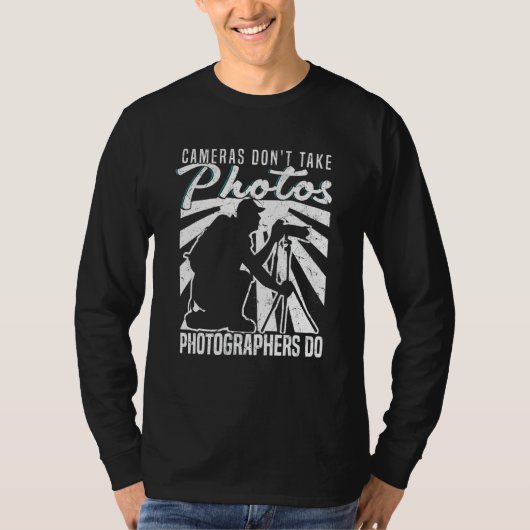 Cameras Don't Take Photos Photographers Do Camera T-Shirt (Vorderseite)
