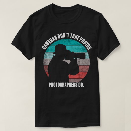 Cameras Don't Take Photos Photographers Do Funny P T-Shirt (Design vorne)