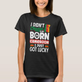 Cameroon Cameroonian Cameroon Flag I Just Got Luck T-Shirt (Vorderseite)