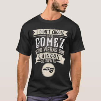 Camisa I didn't Choose to Be Gomez Pero se Siente T-Shirt