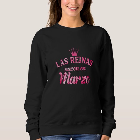 Camisa Las Reinas Nacen En Marzo Sweatshirt (Vorderseite)