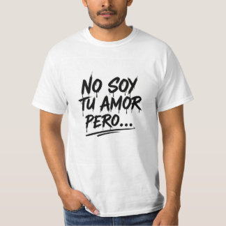 Camiseta Manga Corta - No soy tu amor pero... T-Shirt