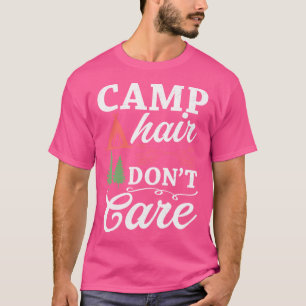 Camp Hair Keine Sorge Camping Liebhaber Camping Ca T-Shirt