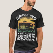 Camper  Camping Because Murder Is Wrong Travel T-Shirt (Vorderseite)