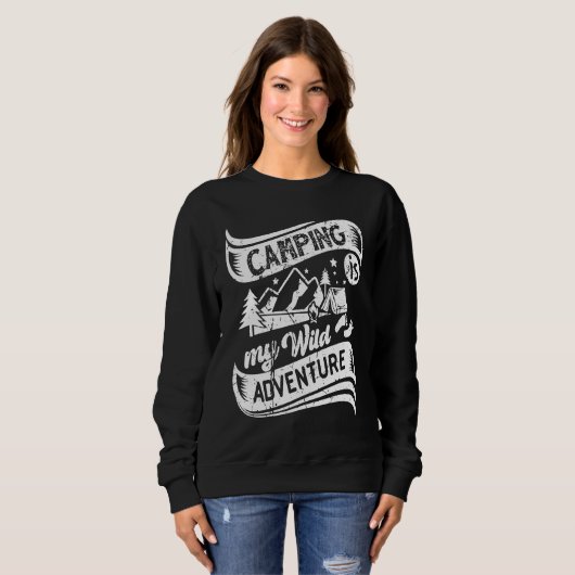 Camper Camping Is My Wild Adventure Vacation Camp  Sweatshirt (Vorne ganz)