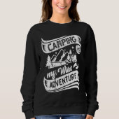 Camper Camping Is My Wild Adventure Vacation Camp  Sweatshirt (Vorderseite)