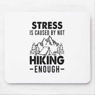 Camper Gift Stress Is Cause By Not Hiking Enough Mousepad