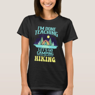Camper Ich bin fertig mit unterrichten Lass uns ca T-Shirt