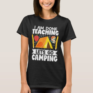 Camper Lehrer Zelt Ich bin fertig Unterrichten Las T-Shirt