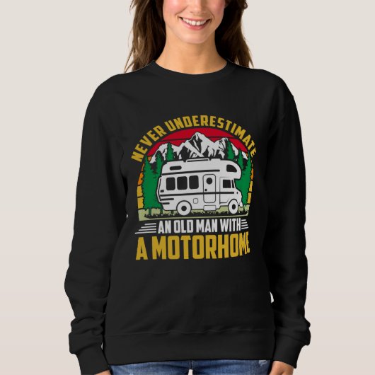 Camper Never Underestimate A Man With A Motorhome  Sweatshirt (Vorderseite)