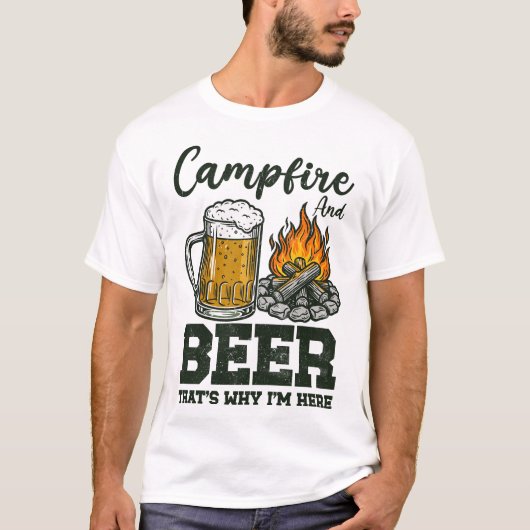 Campfire And Beer That's Why I'm Here T-Shirt (Vorderseite)