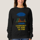 Campfire Is My Kind of Fire Camping Hiking Camper Sweatshirt (Vorderseite)