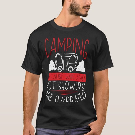 Camping Because Wifi And Hot Showers Are Overrated T-Shirt (Vorderseite)