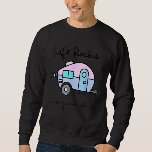 Camping Camper Life Rocks When Your Home Rolls Sweatshirt (Vorderseite)