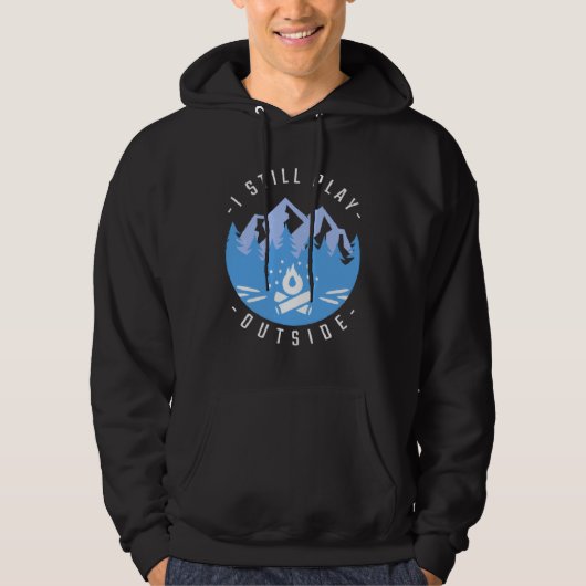 Camping Campfire Camping I Still Play Outside 1 Hoodie (Vorderseite)