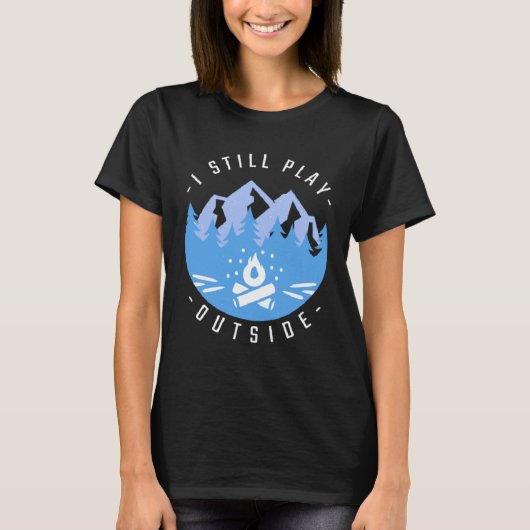 Camping Campfire Camping I Still Play Outside 1 T-Shirt (Vorderseite)