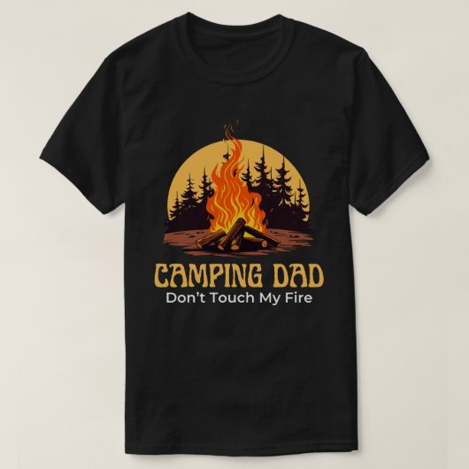 Camping Dad Don't Touch My Fire Funny Gift for Men T-Shirt (Design vorne)