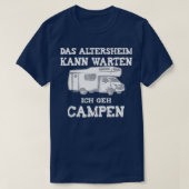 Camping Das Altersheim Kann Warten Ich Geh Campen T-Shirt (Design vorne)