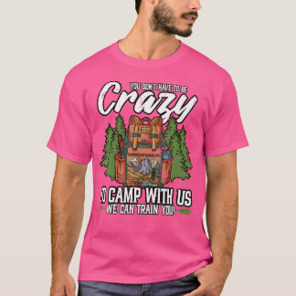 Camping, dass man nicht verrückt sein muss, um Cam T-Shirt