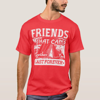 Camping Friends Last Forever lustig T-Shirt