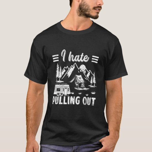 Camping Hiking Life I Hate Pulling Out Camping Bus T-Shirt (Vorderseite)