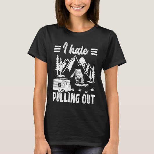 Camping Hiking Life I Hate Pulling Out Camping Bus T-Shirt (Vorderseite)