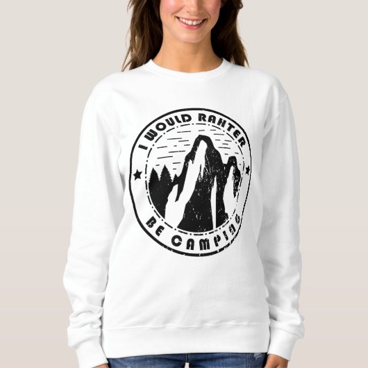 Camping - I Would Rather Be Camping Sweatshirt (Vorderseite)