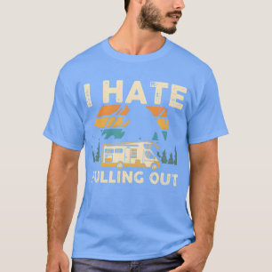 Camping Ich hasse das Herausziehen eines alten Woh T-Shirt