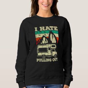 Camping - Ich hasse es, den alten Camper Wohnwagen Sweatshirt