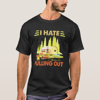 Camping Ich hasse es, den Retro-Camper herauszuzie T-Shirt