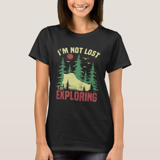 Camping Im Not Lost Im Exploring Hiking For Men W T-Shirt (Vorderseite)