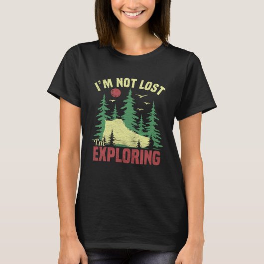 Camping Im Not Lost Im Exploring  Hiking For Men W T-Shirt (Vorderseite)