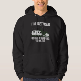 Camping I'm Retired Going Camping Retirement RV Ca Hoodie