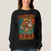 Camping Is Awesome Beer Makes It Awesomer Sweatshirt (Vorderseite)