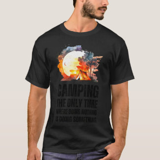 Camping ist der einzige Ort, an dem Nichtstun etwa T-Shirt