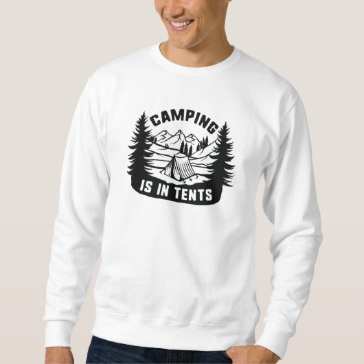 Camping ist in Zelten Sweatshirt (Vorderseite)