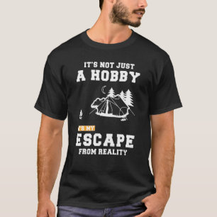 Camping ist nicht nur ein Hobby, seine Flucht vor  T-Shirt