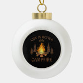 Camping - Life is Better by the Campfire Keramik Kugel-Ornament (Vorderseite)