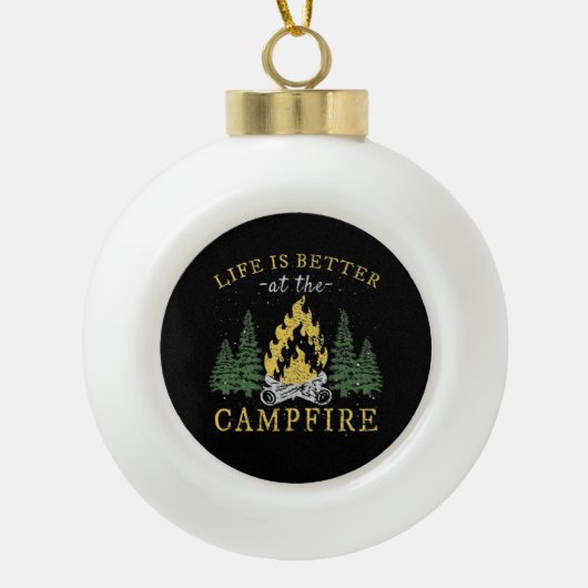 Camping - Life is Better by the Campfire Keramik Kugel-Ornament (Vorderseite)