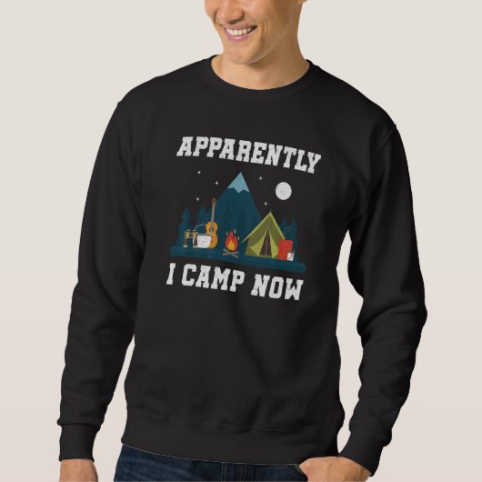 Camping Lover, Apparently I Camp Now Camper, Funny Sweatshirt (Vorderseite)