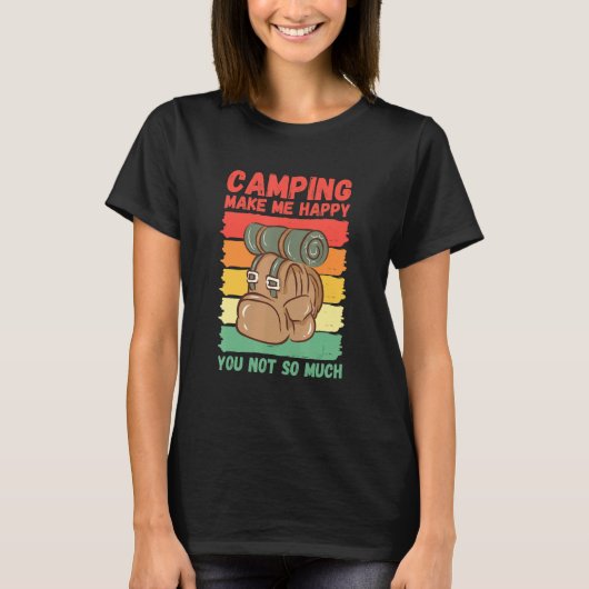 Camping Make Me Happy You Not So Much T-Shirt (Vorderseite)