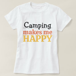 Camping Makes Me Happy Quote Vibrant Modern Colorf T-Shirt